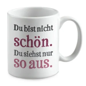 Du bist nicht schön. Du siehst nur so aus.