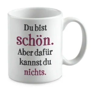 Du bist schön. Aber dafür kannst du nichts.