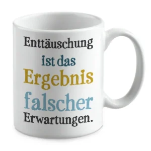 Enttäuschung ist das Ergebnis falscher Erwartungen.
