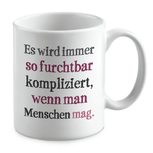 Es wird immer so furchtbar kompliziert, wenn man Menschen mag. Es wird immer so furchtbar kompliziert, wenn man Menschen mag.