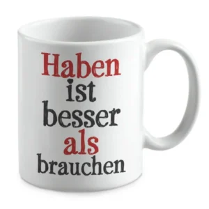Haben ist besser als brauchen