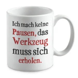 Ich mach keine Pausen, das Werkzeug muss sich erholen.