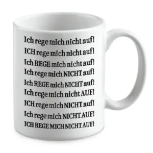 Ich rege mich nicht auf! Ich rege mich nicht auf! Ich rege m