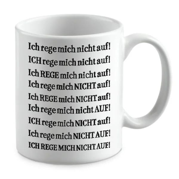 Ich rege mich nicht auf! Ich rege mich nicht auf! Ich rege m