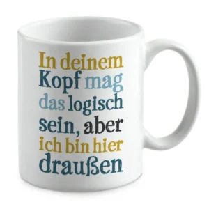 In deinem Kopf mag das logisch sein, aber ich bin hier draußen.