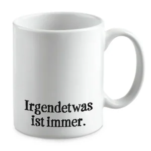 Irgendetwas ist immer.