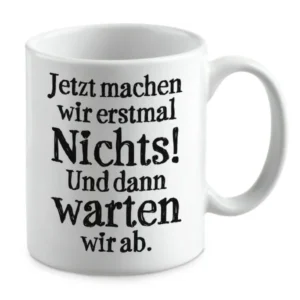 Jetzt machen wir erstmal Nichts! Und dann warten wir ab.