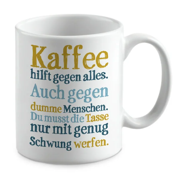 Kaffee hilft gegen alles. Auch gegen dumme Menschen. Kaffee hilft gegen alles. Auch gegen dumme Menschen.
