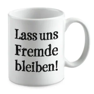 Lass uns Fremde bleiben!