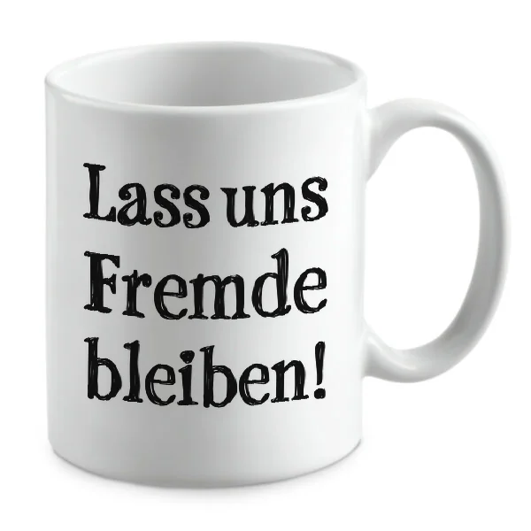 Lass uns Fremde bleiben! Lass uns Fremde bleiben!