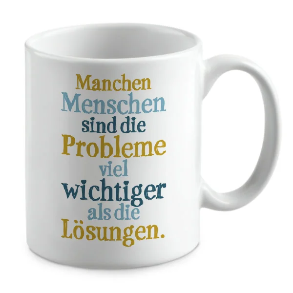 Manchen Menschen sind die Probleme viel wichtiger als die Lösungen.