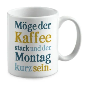Möge der Kaffee stark und der Montag kurz sein.