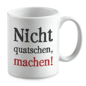 Nicht quatschen, machen!