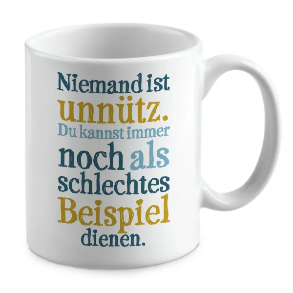 Niemand ist unnütz. Du kannst immer noch als schlechtes Beispiel dienen.