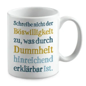 Schreibe nicht der Böswilligkeit zu, was durch Dummheit hinr