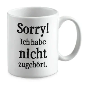 Sorry! Ich habe nicht zugehört.