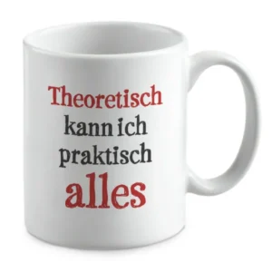 Theoretisch kann ich praktisch alles