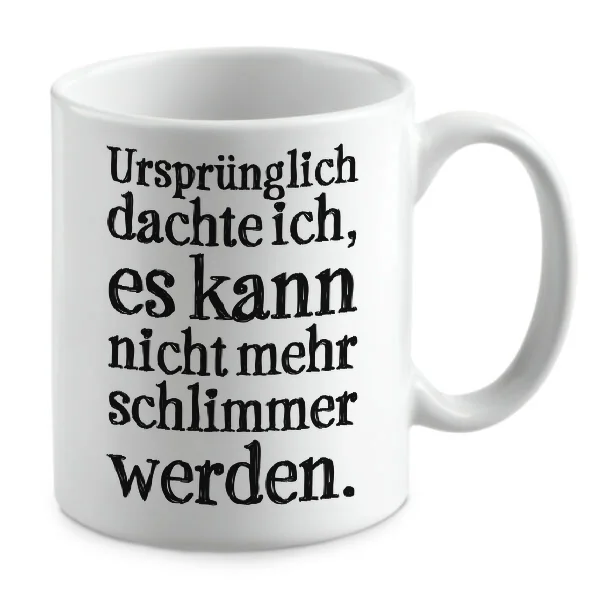 Ursprünglich dachte ich, es kann nicht mehr schlimmer werden