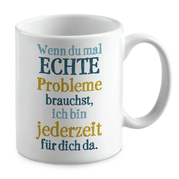 Wenn du mal ECHTE Probleme brauchst, ich bin jederzeit für da.