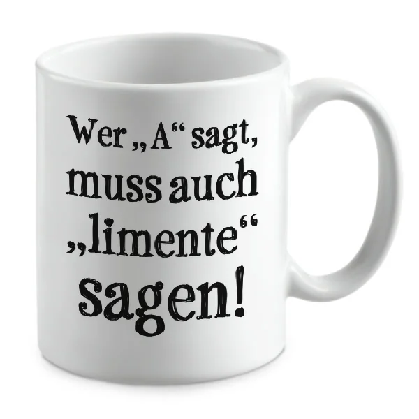 Wer A sagt, muss auch limente sagen! Wer A sagt, muss auch limente sagen!