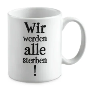 Wir werden alle sterben !