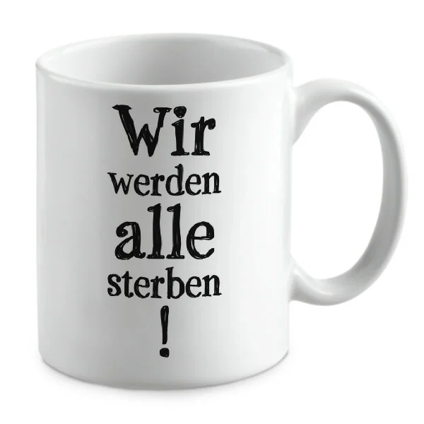 Wir werden alle sterben ! Wir werden alle sterben !